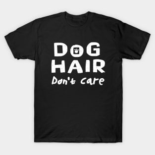 funny cute humorous Dog Hair Don't Care saying T-Shirt